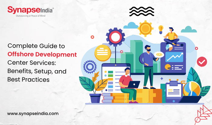 Complete Guide to Offshore Development Center Services: Benefits, Setup, and Best Practices