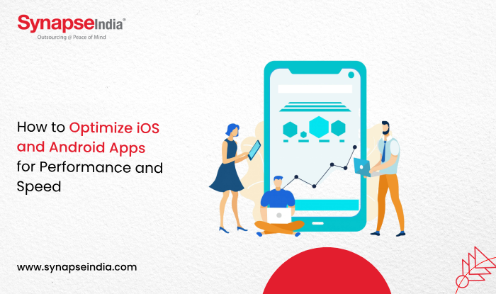 How to Optimize iOS and Android Apps for Performance and Speed 