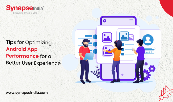 Tips for Optimizing Android App Performance for a Better User Experience